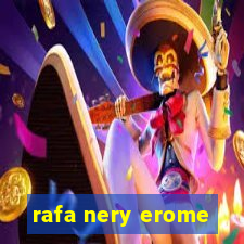 rafa nery erome